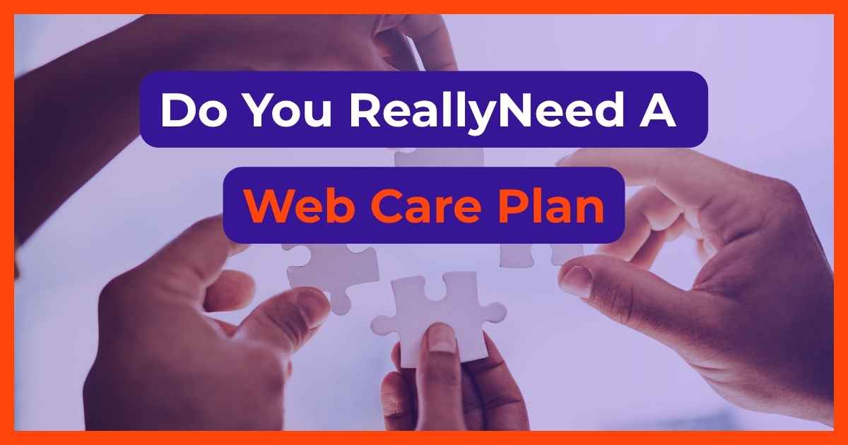 Do You Really Need a Website Care Plan?